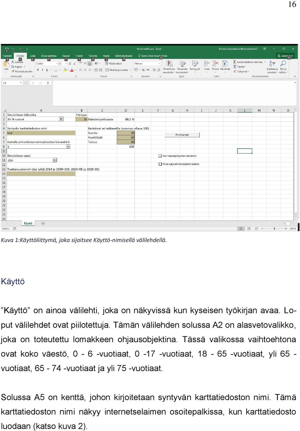 Tässä valikossa vaihtoehtona ovat koko väestö, 0-6 -vuotiaat, 0-17 -vuotiaat, 18-65 -vuotiaat, yli 65 - vuotiaat, 65-74 -vuotiaat ja yli 75 -vuotiaat.