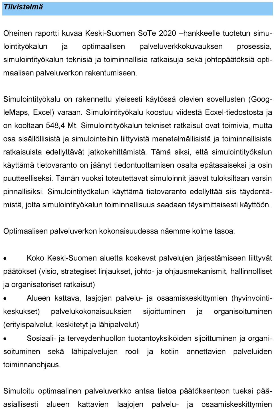 Simulointityökalu koostuu viidestä Ecxel-tiedostosta ja on kooltaan 548,4 Mt.