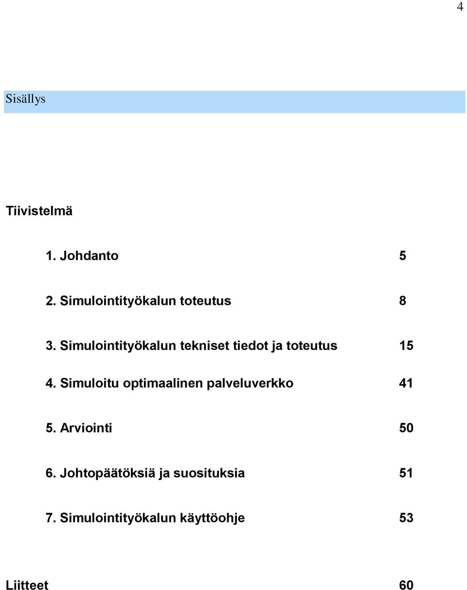 Simulointityökalun tekniset tiedot ja toteutus 15 4.