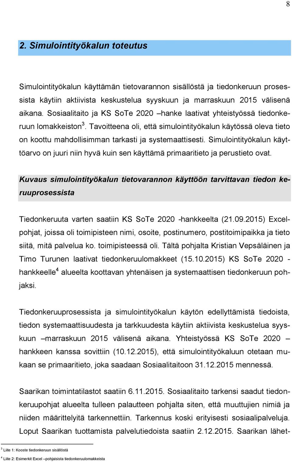 Tavoitteena oli, että simulointityökalun käytössä oleva tieto on koottu mahdollisimman tarkasti ja systemaattisesti.