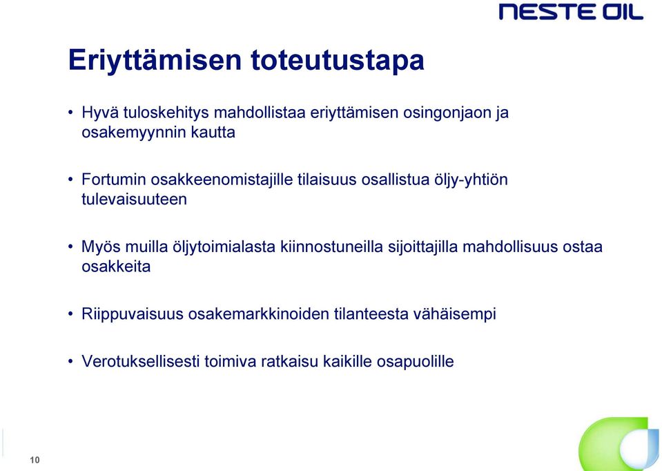 tulevaisuuteen Myös muilla öljytoimialasta kiinnostuneilla sijoittajilla mahdollisuus ostaa
