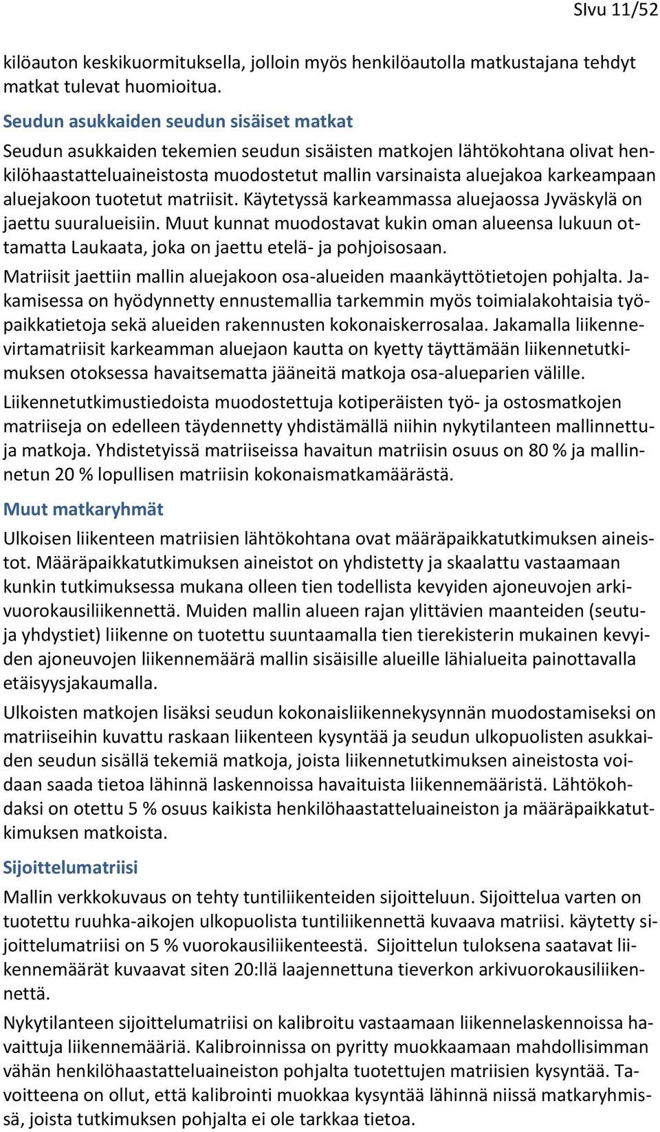 aluejakoon tuotetut matriisit. Käytetyssä karkeammassa aluejaossa Jyväskylä on jaettu suuralueisiin.
