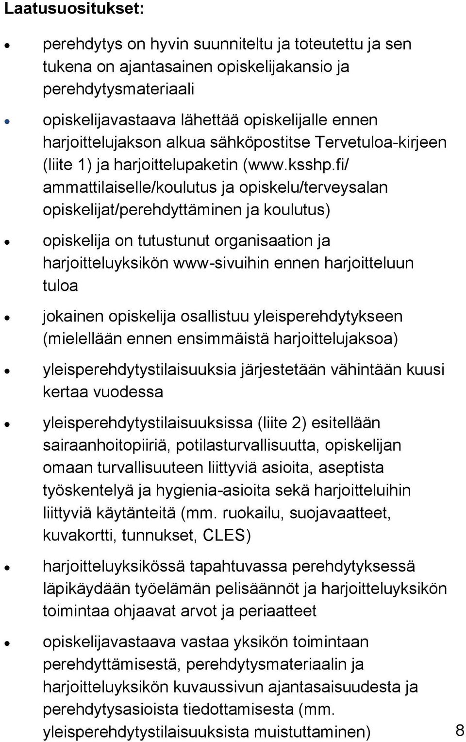 fi/ ammattilaiselle/koulutus ja opiskelu/terveysalan opiskelijat/perehdyttäminen ja koulutus) opiskelija on tutustunut organisaation ja harjoitteluyksikön www-sivuihin ennen harjoitteluun tuloa