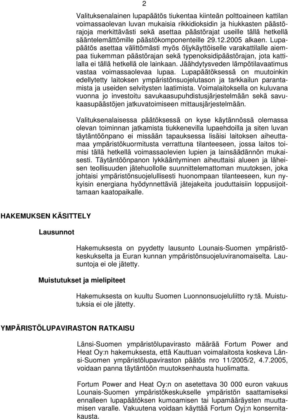 Lupapäätös asettaa välittömästi myös öljykäyttöiselle varakattilalle aiempaa tiukemman päästörajan sekä typenoksidipäästörajan, jota kattilalla ei tällä hetkellä ole lainkaan.