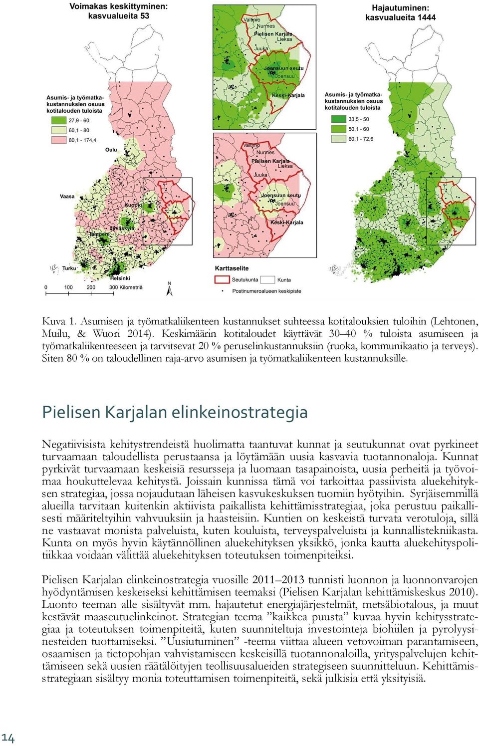 Siten 80 % on taloudellinen raja-arvo asumisen ja työmatkaliikenteen kustannuksille.