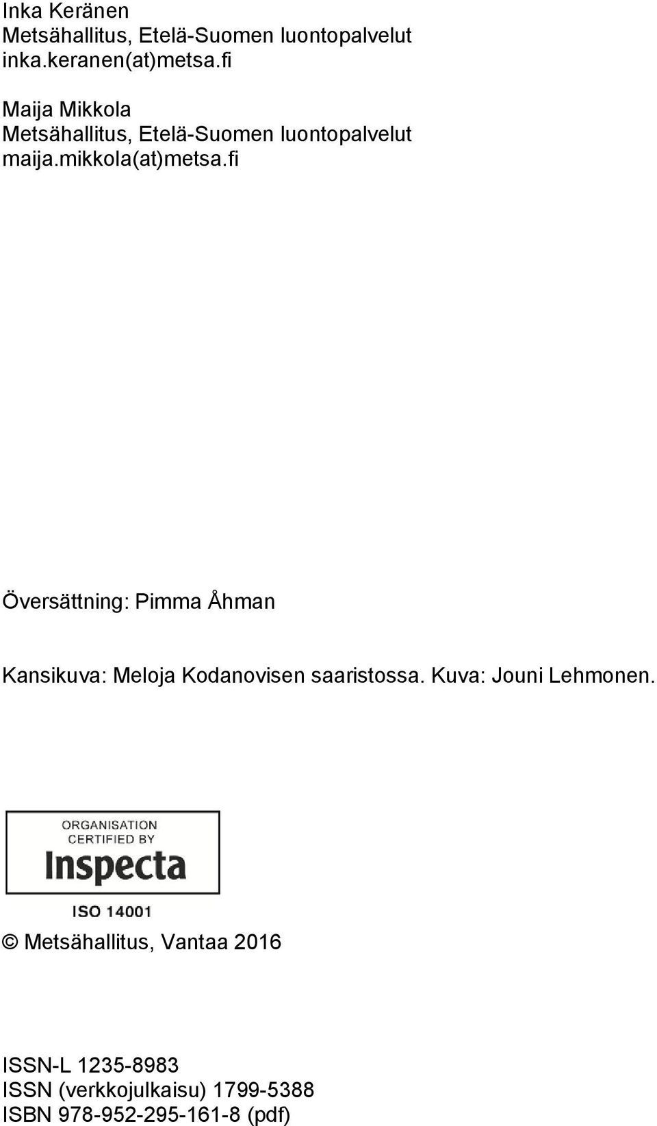 fi Översättning: Pimma Åhman Kansikuva: Meloja Kodanovisen saaristossa.
