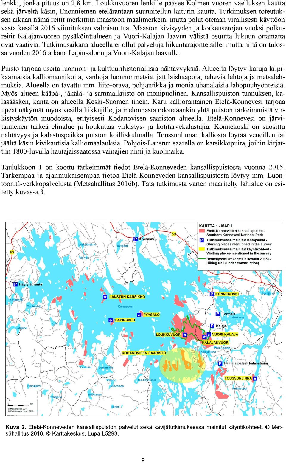 Maaston kivisyyden ja korkeuserojen vuoksi polkureitit Kalajanvuoren pysäköintialueen ja Vuori-Kalajan laavun välistä osuutta lukuun ottamatta ovat vaativia.