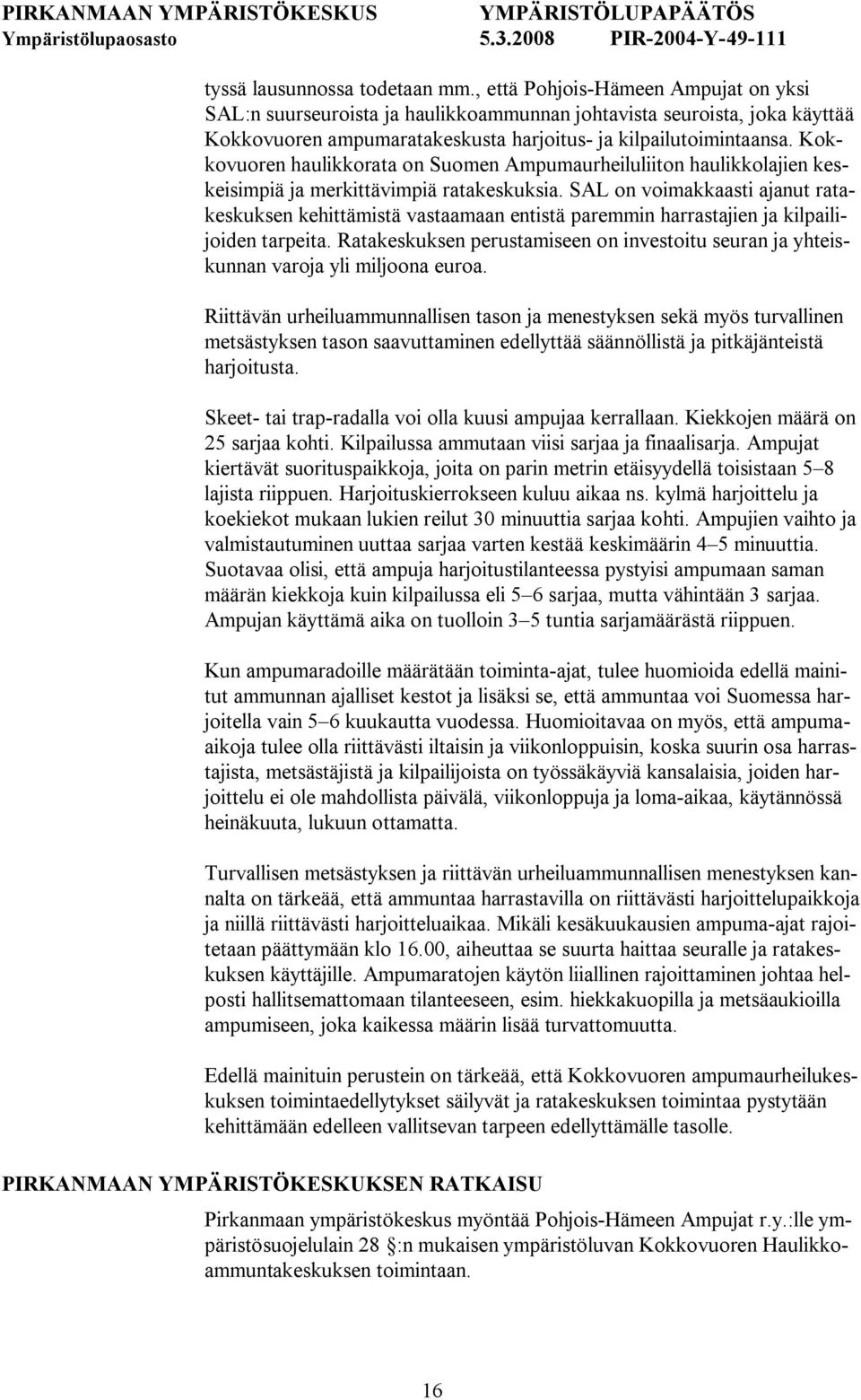 Kokkovuoren haulikkorata on Suomen Ampumaurheiluliiton haulikkolajien keskeisimpiä ja merkittävimpiä ratakeskuksia.