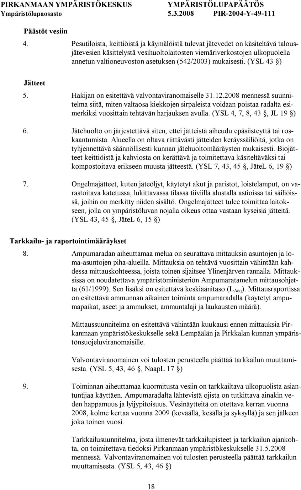 (542/2003) mukaisesti. (YSL 43 ) Jätteet 5. Hakijan on esitettävä valvontaviranomaiselle 31.12.