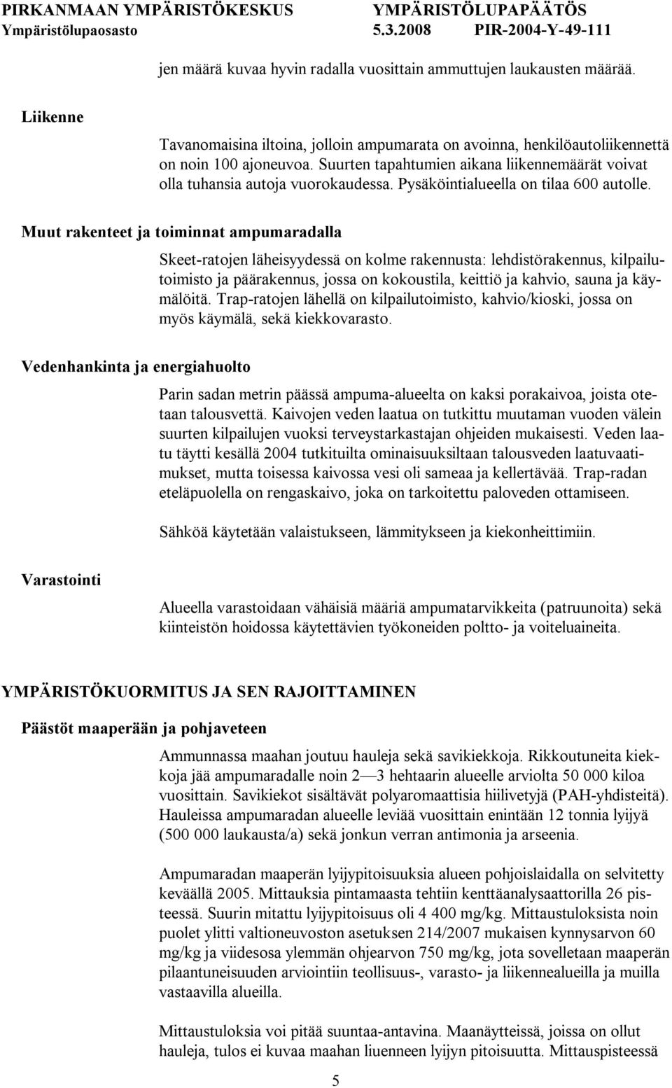 Muut rakenteet ja toiminnat ampumaradalla Skeet ratojen läheisyydessä on kolme rakennusta: lehdistörakennus, kilpailutoimisto ja päärakennus, jossa on kokoustila, keittiö ja kahvio, sauna ja