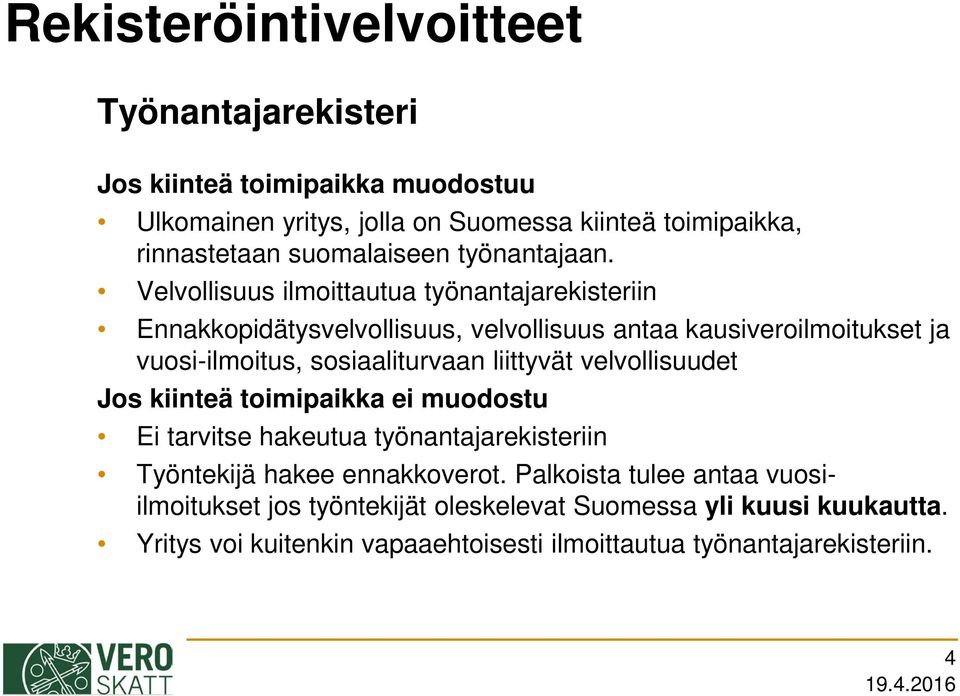 Velvollisuus ilmoittautua työnantajarekisteriin Ennakkopidätysvelvollisuus, velvollisuus antaa kausiveroilmoitukset ja vuosi-ilmoitus, sosiaaliturvaan