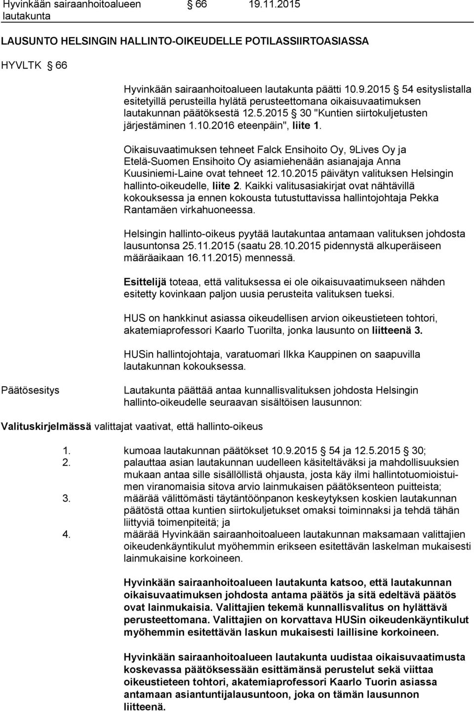 Oikaisuvaatimuksen tehneet Falck Ensihoito Oy, 9Lives Oy ja Etelä-Suomen Ensihoito Oy asiamiehenään asianajaja Anna Kuusiniemi-Laine ovat tehneet 12.10.