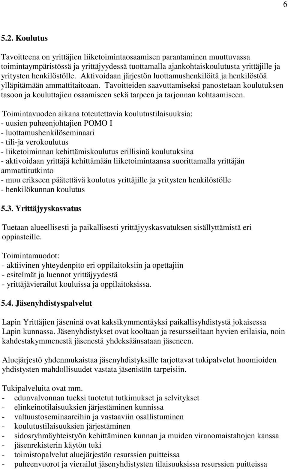 Aktivoidaan järjestön luottamushenkilöitä ja henkilöstöä ylläpitämään ammattitaitoaan.