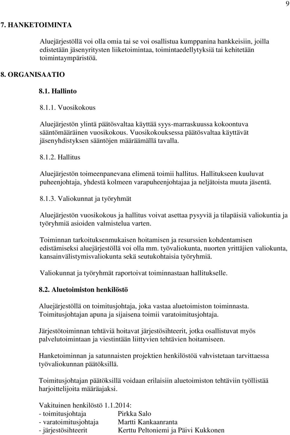 Hallinto 8.1.1. Vuosikokous Aluejärjestön ylintä päätösvaltaa käyttää syys-marraskuussa kokoontuva sääntömääräinen vuosikokous.