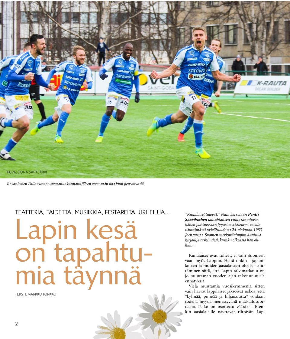 Näin kerrotaan Pentti Saarikosken lausahtaneen viime sanoikseen hänen poistuessaan fyysisten aistiemme meille välittämästä todellisuudesta 24. elokuuta 1983 Joensuussa.