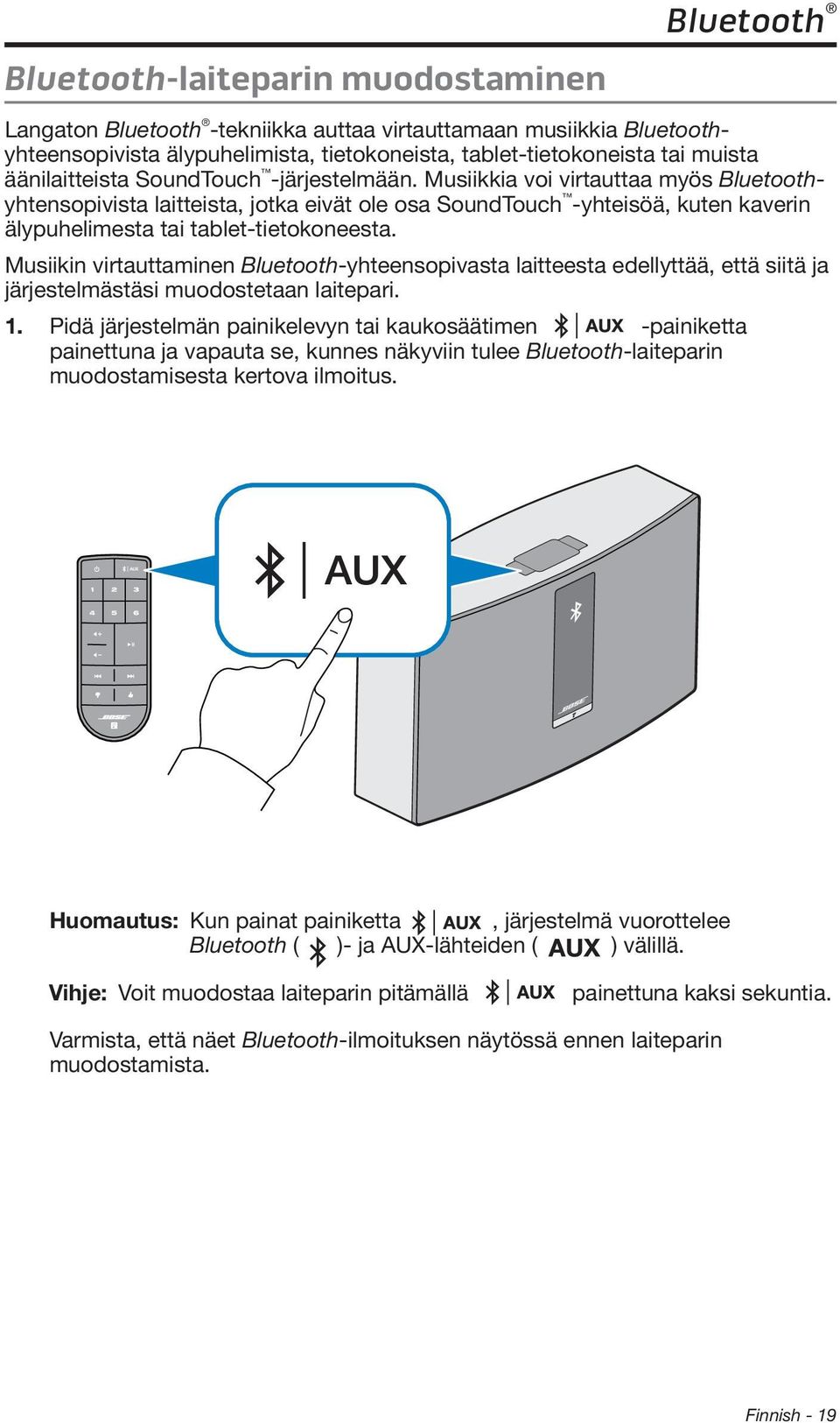 Musiikkia voi virtauttaa myös Bluetoothyhtensopivista laitteista, jotka eivät ole osa SoundTouch -yhteisöä, kuten kaverin älypuhelimesta tai tablet-tietokoneesta.