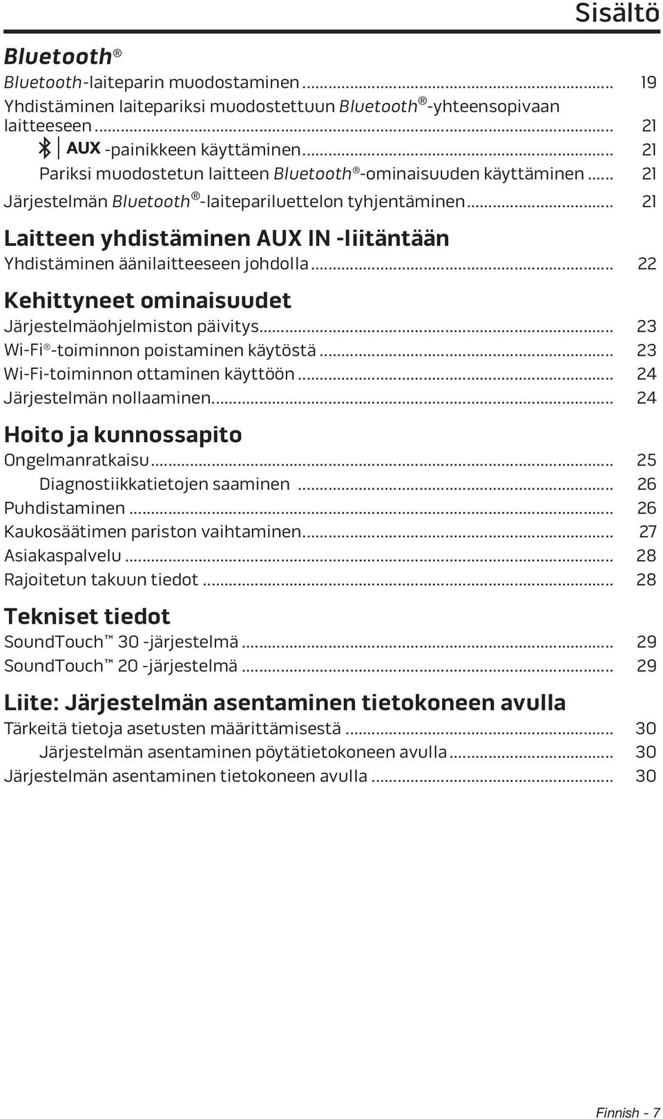 .. 21 Laitteen yhdistäminen AUX IN -liitäntään Yhdistäminen äänilaitteeseen johdolla... 22 Kehittyneet ominaisuudet Järjestelmäohjelmiston päivitys... 23 Wi-Fi -toiminnon poistaminen käytöstä.