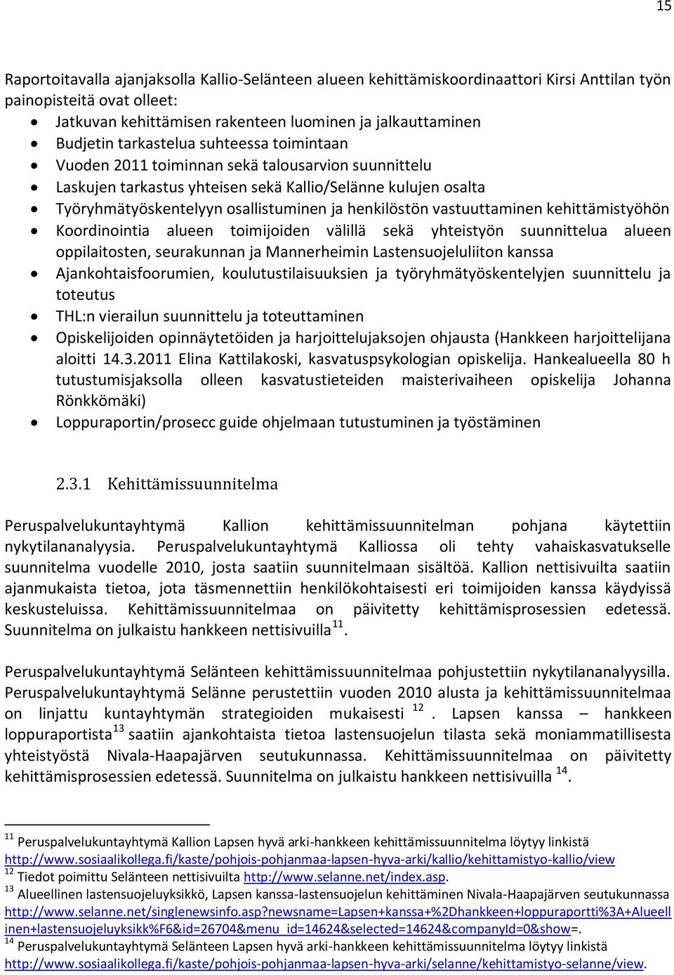 vastuuttaminen kehittämistyöhön Koordinointia alueen toimijoiden välillä sekä yhteistyön suunnittelua alueen oppilaitosten, seurakunnan ja Mannerheimin Lastensuojeluliiton kanssa