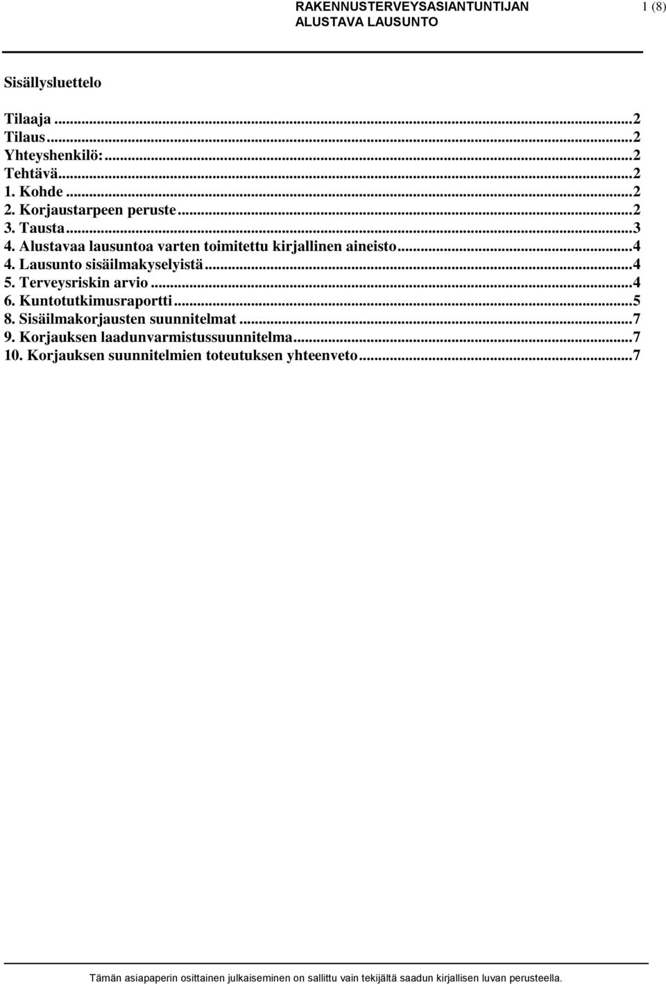 Lausunto sisäilmakyselyistä... 4 5. Terveysriskin arvio... 4 6. Kuntotutkimusraportti... 5 8.