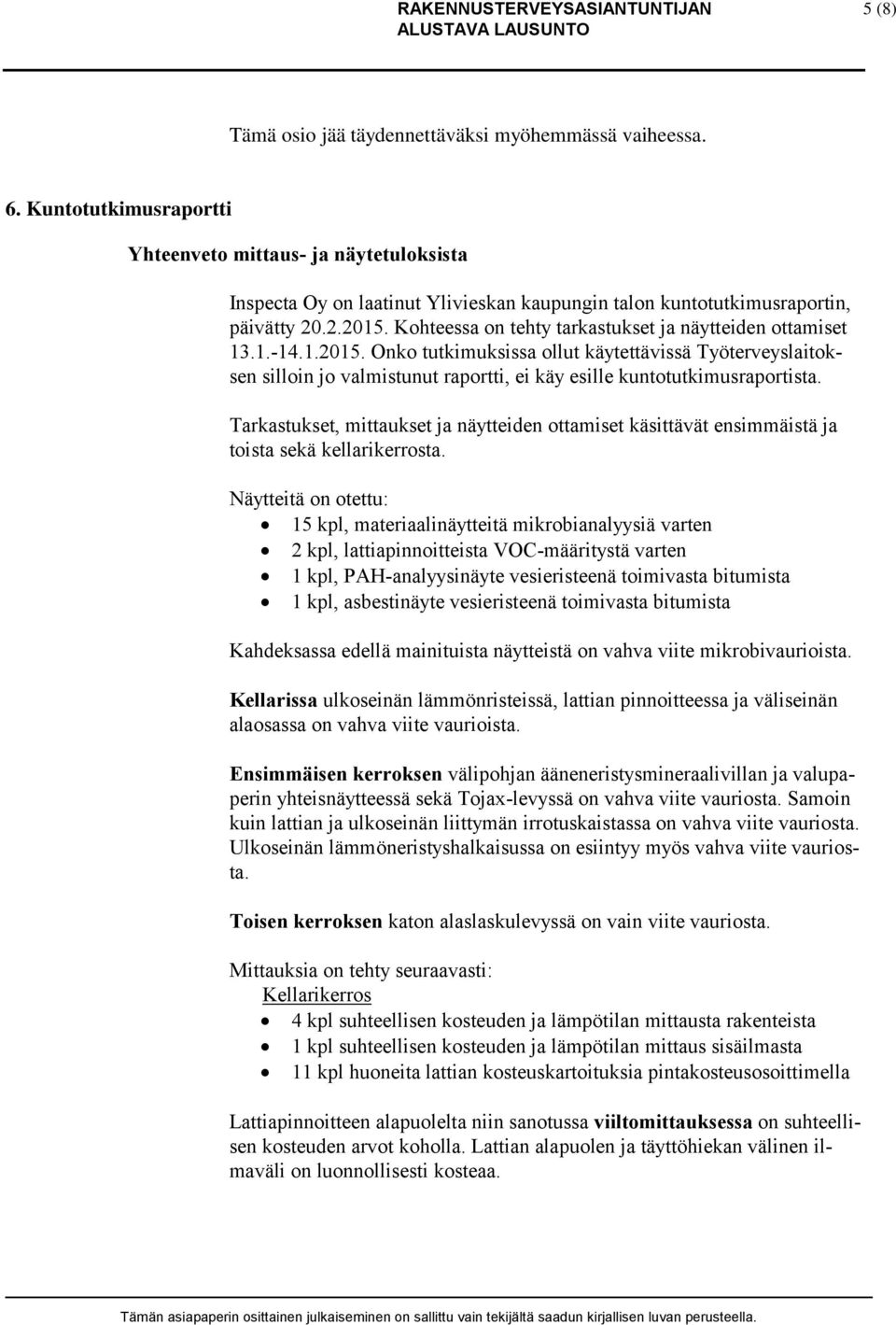 Kohteessa on tehty tarkastukset ja näytteiden ottamiset 13.1.-14.1.2015.