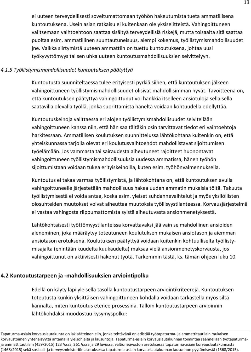 ammatillinen suuntautuneisuus, aiempi kokemus, työllistymismahdollisuudet jne.