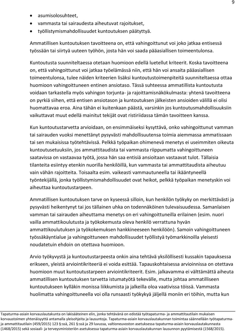 Kuntoutusta suunniteltaessa otetaan huomioon edellä luetellut kriteerit.