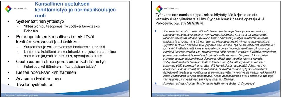 Opetussuunnitelman perusteiden kehittämistyö Kokeileva kehittäminen kansalaisen taidot Kielten opetuksen kehittäminen Arvioinnin kehittäminen Täydennyskoulutus Työhuoneiden somisteteippauksissa