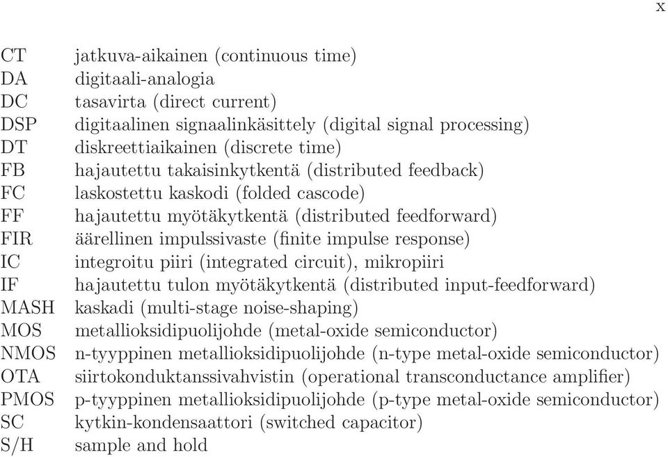 impulssivaste (finite impulse response) integroitu piiri (integrated circuit), mikropiiri hajautettu tulon myötäkytkentä (distributed input-feedforward) kaskadi (multi-stage noise-shaping)
