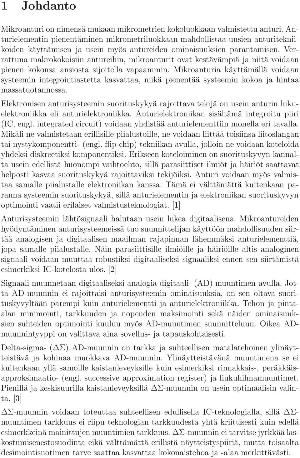 Verrattuna makrokokoisiin antureihin, mikroanturit ovat kestävämpiä ja niitä voidaan pienen kokonsa ansiosta sijoitella vapaammin.