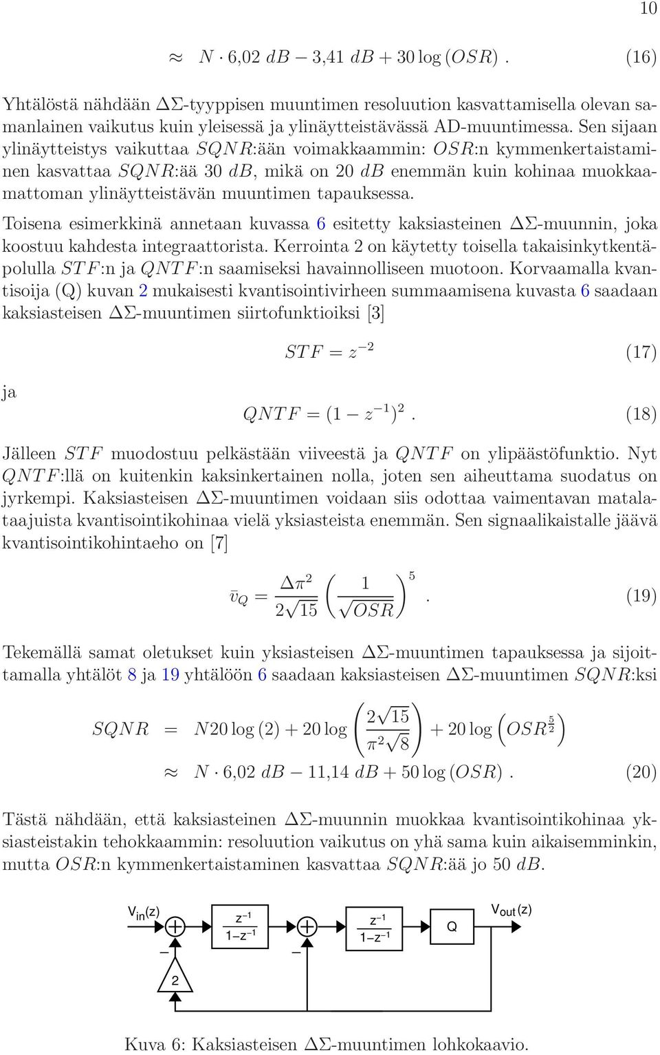 tapauksessa. Toisena esimerkkinä annetaan kuvassa 6 esitetty kaksiasteinen Σ-muunnin, joka koostuu kahdesta integraattorista.