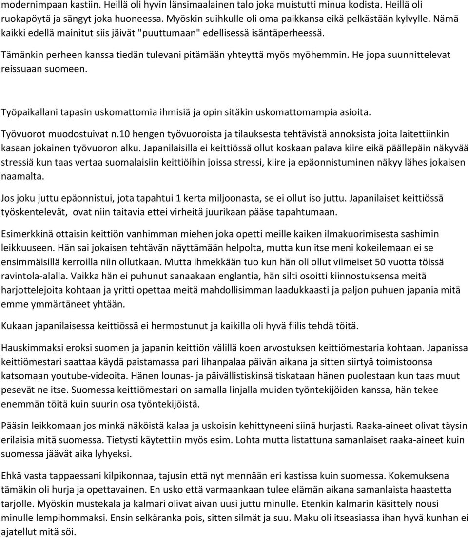 Työpaikallani tapasin uskomattomia ihmisiä ja opin sitäkin uskomattomampia asioita. Työvuorot muodostuivat n.