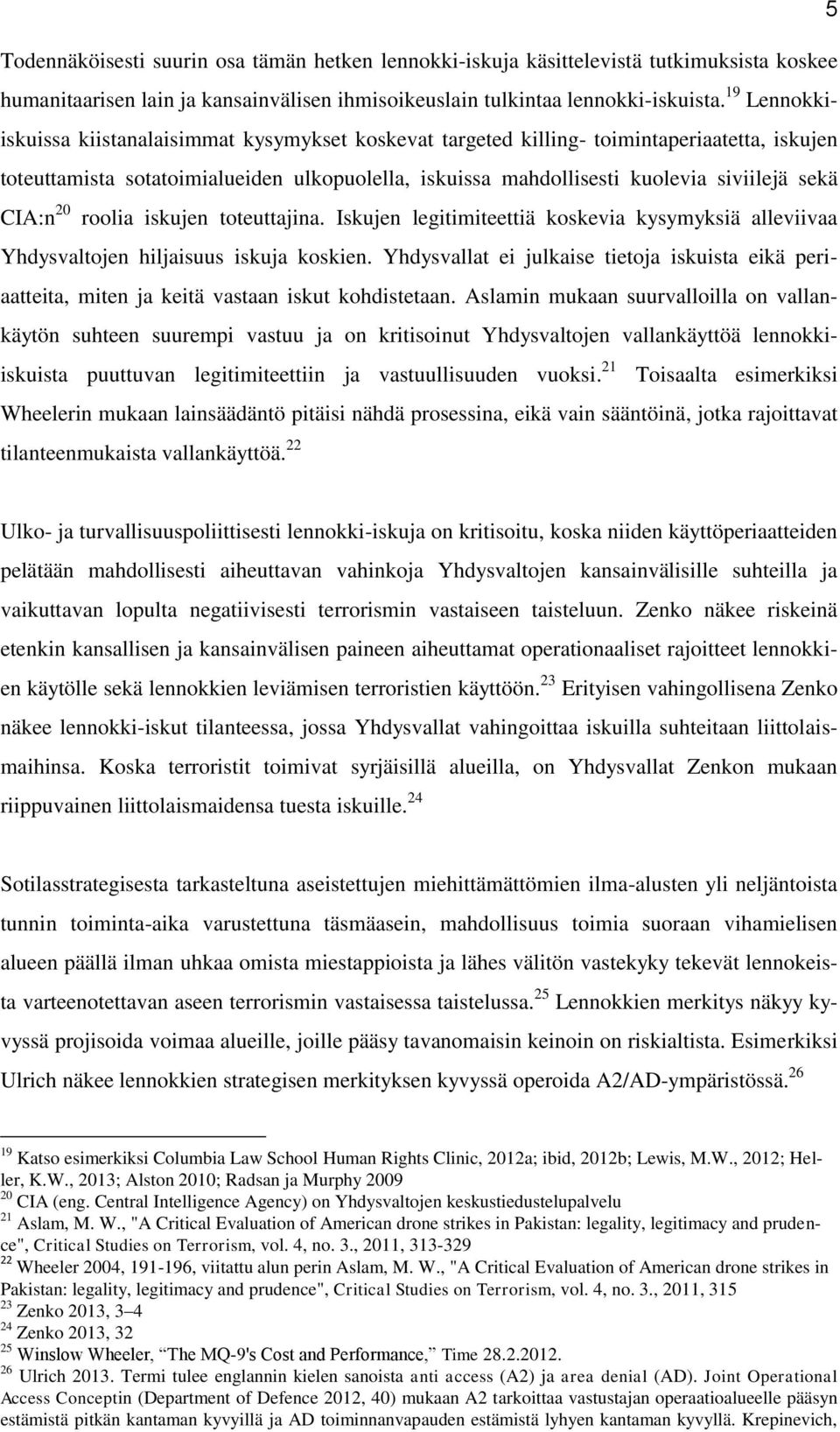 CIA:n 20 roolia iskujen toteuttajina. Iskujen legitimiteettiä koskevia kysymyksiä alleviivaa Yhdysvaltojen hiljaisuus iskuja koskien.