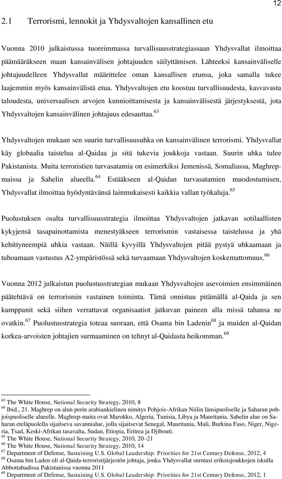 Yhdysvaltojen etu koostuu turvallisuudesta, kasvavasta taloudesta, universaalisen arvojen kunnioittamisesta ja kansainvälisestä järjestyksestä, jota Yhdysvaltojen kansainvälinen johtajuus edesauttaa.