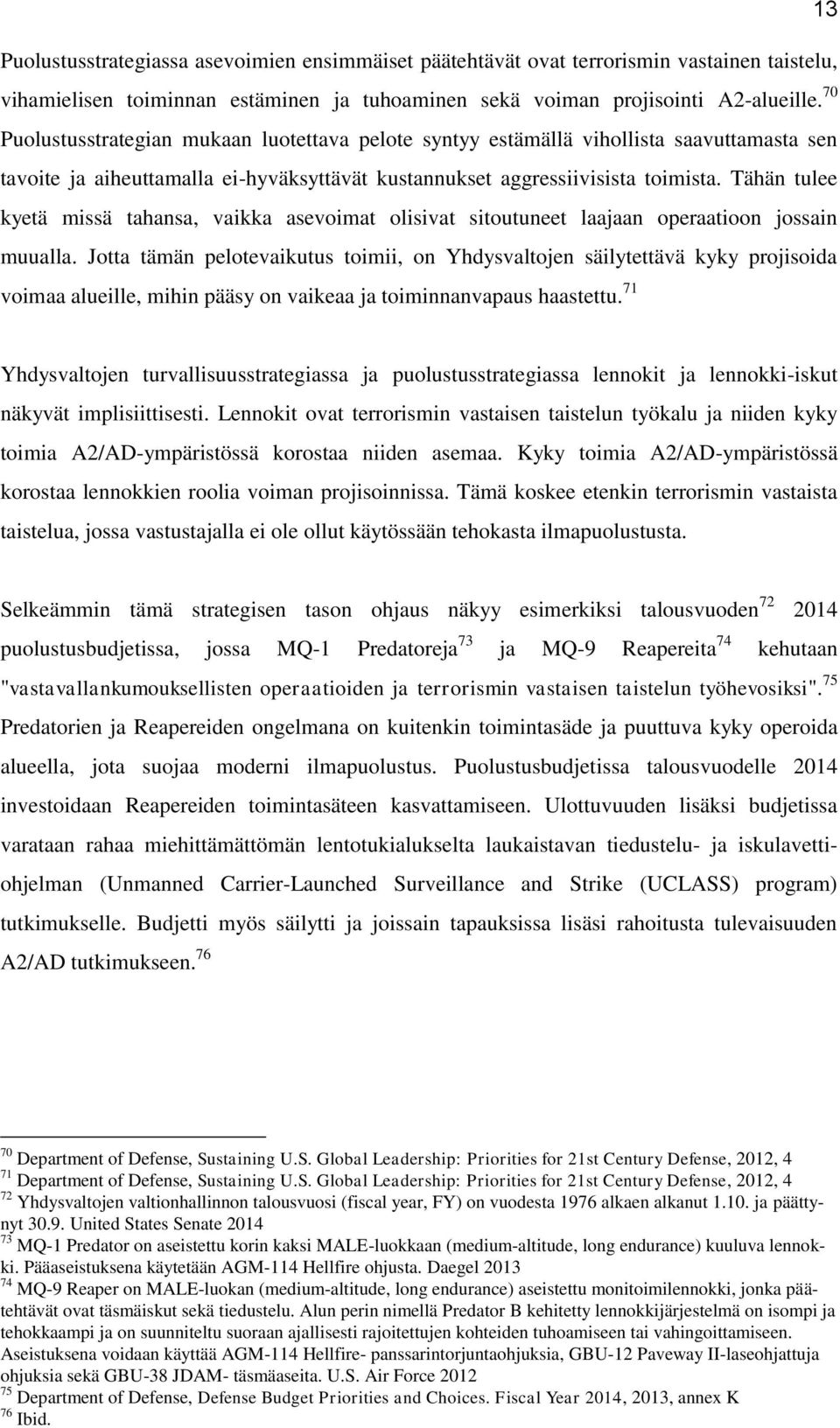 Tähän tulee kyetä missä tahansa, vaikka asevoimat olisivat sitoutuneet laajaan operaatioon jossain muualla.