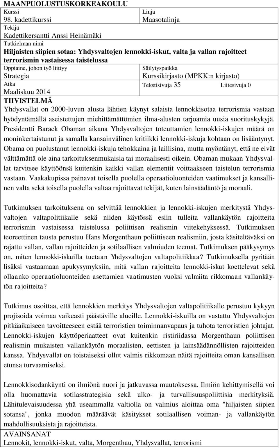 taistelussa Oppiaine, johon työ liittyy Strategia Aika Säilytyspaikka Kurssikirjasto (MPKK:n kirjasto) Tekstisivuja 35 Liitesivuja 0 Maaliskuu 2014 TIIVISTELMÄ Yhdysvallat on 2000-luvun alusta