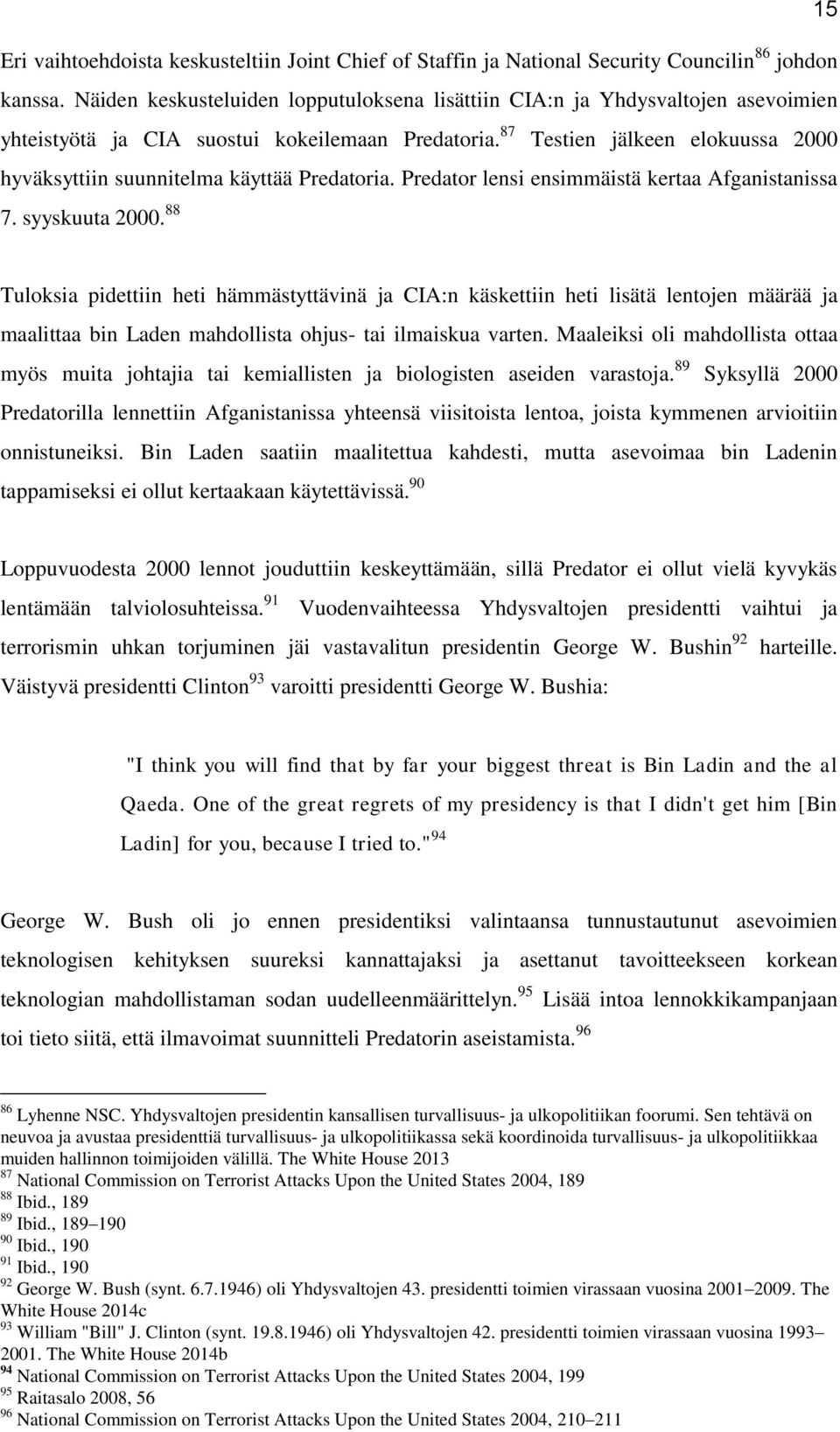 87 Testien jälkeen elokuussa 2000 hyväksyttiin suunnitelma käyttää Predatoria. Predator lensi ensimmäistä kertaa Afganistanissa 7. syyskuuta 2000.