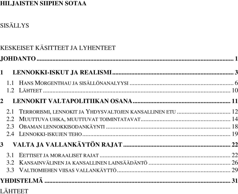1 TERRORISMI, LENNOKIT JA YHDYSVALTOJEN KANSALLINEN ETU... 12 2.2 MUUTTUVA UHKA, MUUTTUVAT TOIMINTATAVAT... 14 2.3 OBAMAN LENNOKKISODANKÄYNTI... 18 2.