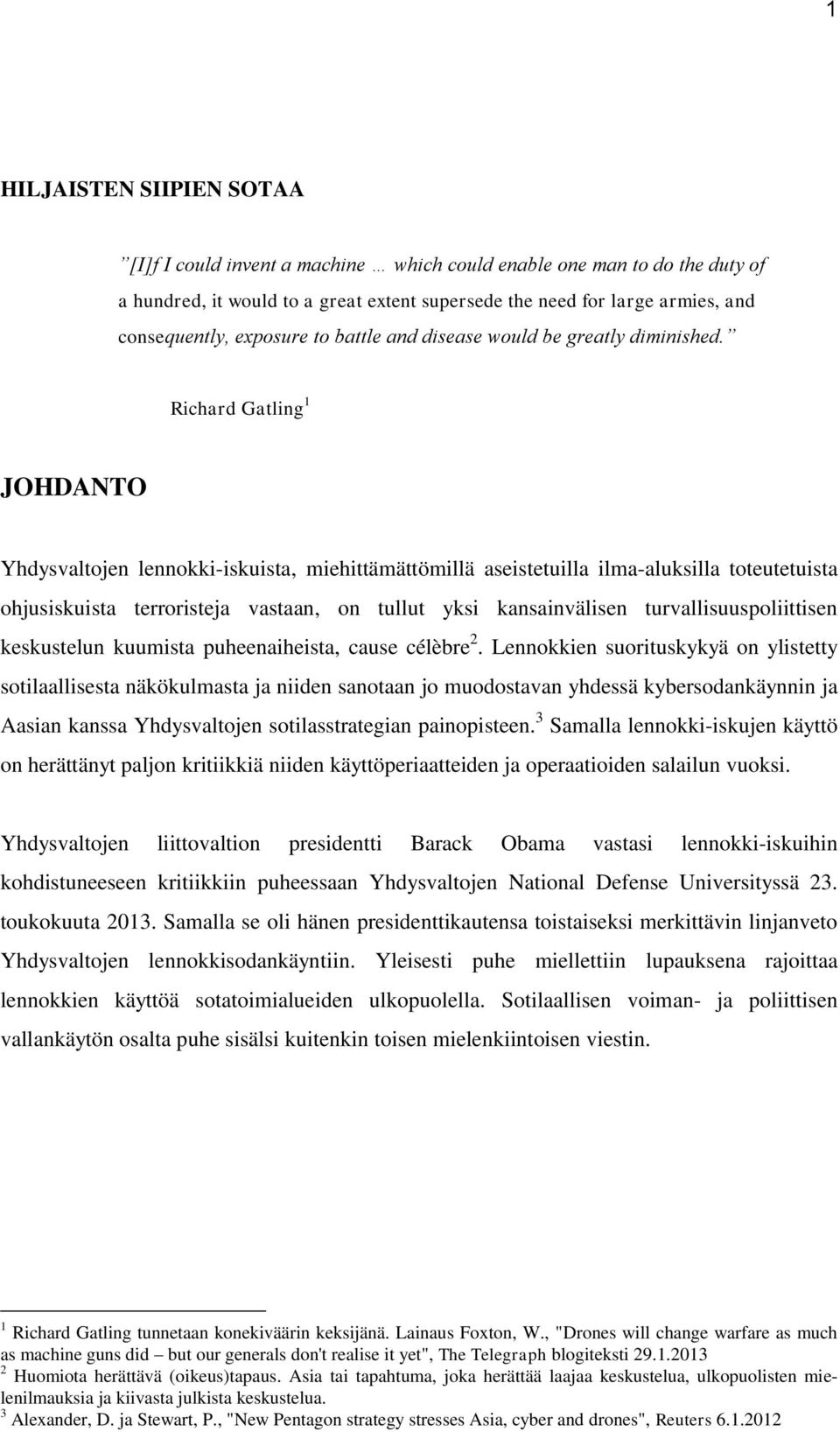 Richard Gatling 1 JOHDANTO Yhdysvaltojen lennokki-iskuista, miehittämättömillä aseistetuilla ilma-aluksilla toteutetuista ohjusiskuista terroristeja vastaan, on tullut yksi kansainvälisen