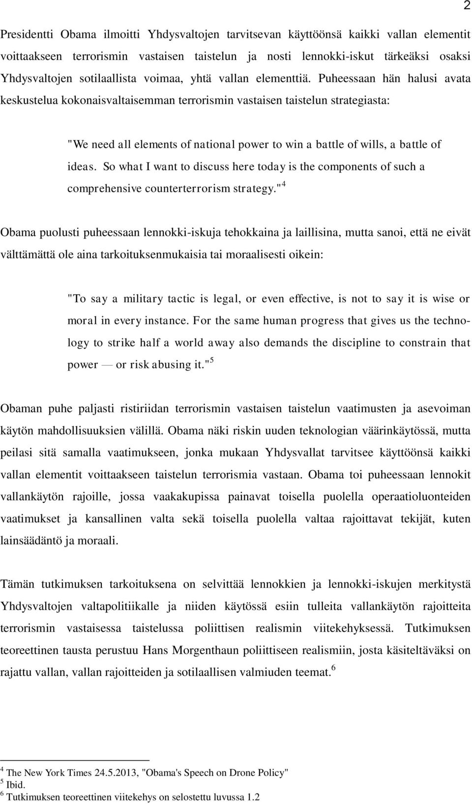Puheessaan hän halusi avata keskustelua kokonaisvaltaisemman terrorismin vastaisen taistelun strategiasta: "We need all elements of national power to win a battle of wills, a battle of ideas.