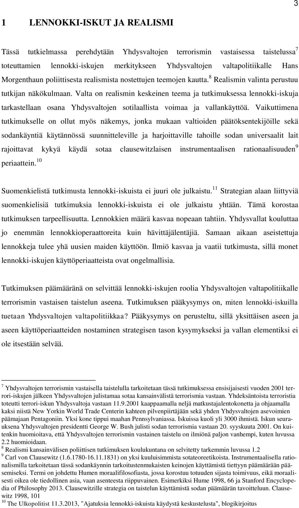 Valta on realismin keskeinen teema ja tutkimuksessa lennokki-iskuja tarkastellaan osana Yhdysvaltojen sotilaallista voimaa ja vallankäyttöä.