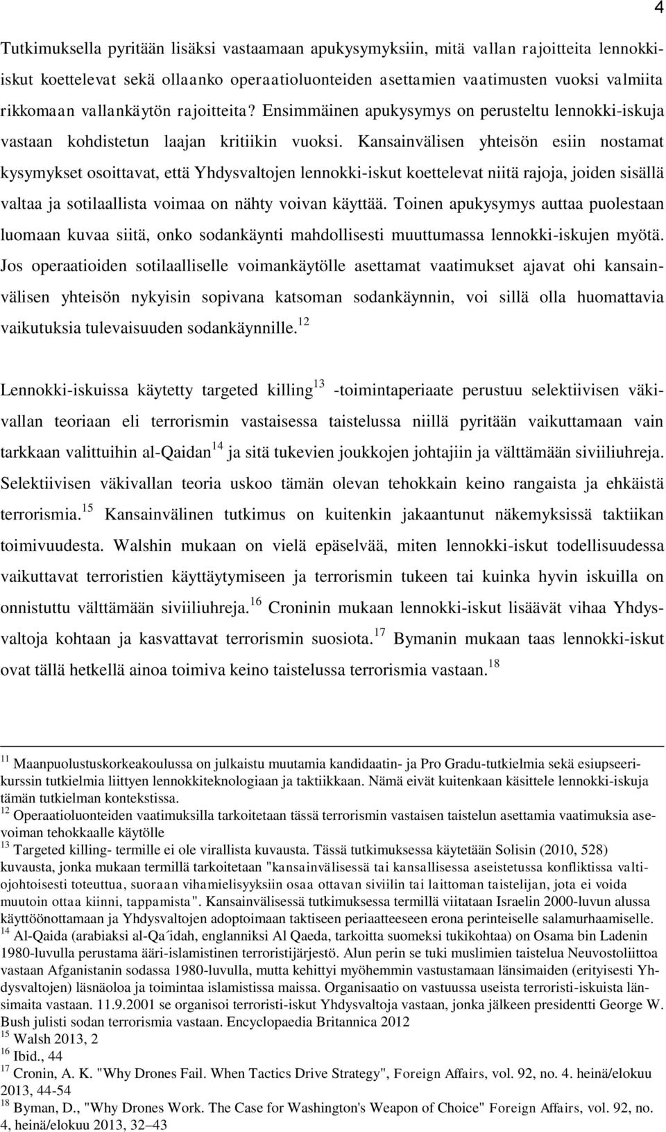 Kansainvälisen yhteisön esiin nostamat kysymykset osoittavat, että Yhdysvaltojen lennokki-iskut koettelevat niitä rajoja, joiden sisällä valtaa ja sotilaallista voimaa on nähty voivan käyttää.
