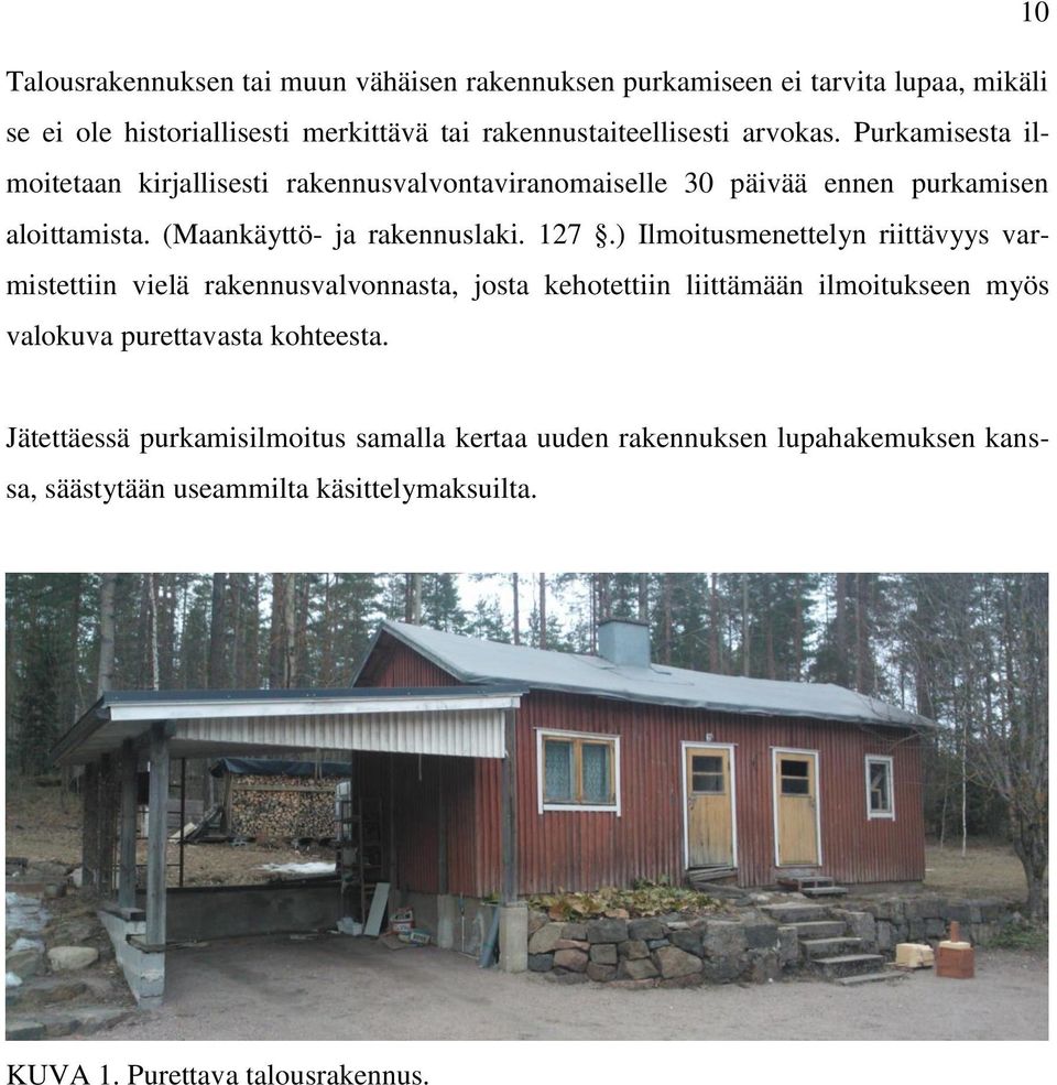 ) Ilmoitusmenettelyn riittävyys varmistettiin vielä rakennusvalvonnasta, josta kehotettiin liittämään ilmoitukseen myös valokuva purettavasta kohteesta.
