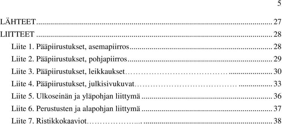 Pääpiirustukset, julkisivukuvat... 33 Liite 5. Ulkoseinän ja yläpohjan liittymä.
