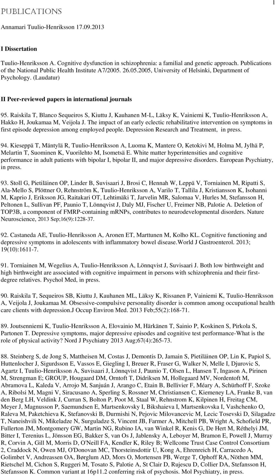 Raiskila T, Blanco Sequeiros S, Kiuttu J, Kauhanen M-L, Läksy K, Vainiemi K, Tuulio-Henriksson A, Hakko H, Joukamaa M, Veijola J.