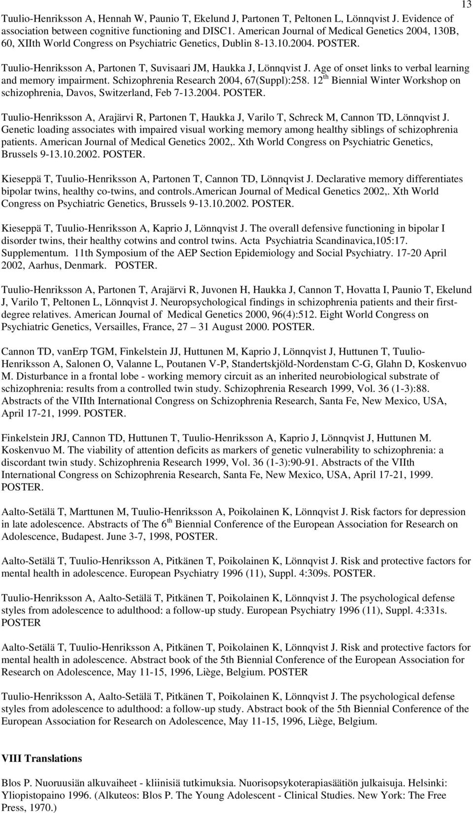 Age of onset links to verbal learning and memory impairment. Schizophrenia Research 2004, 67(Suppl):258. 12 th Biennial Winter Workshop on schizophrenia, Davos, Switzerland, Feb 7-13.2004. POSTER.