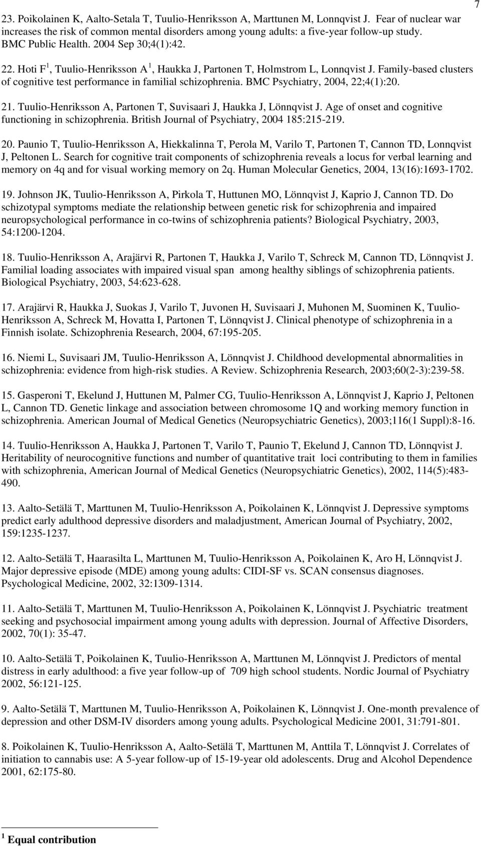 Family-based clusters of cognitive test performance in familial schizophrenia. BMC Psychiatry, 2004, 22;4(1):20. 21. Tuulio-Henriksson A, Partonen T, Suvisaari J, Haukka J, Lönnqvist J.