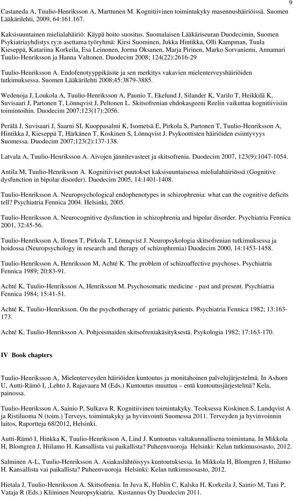 Marja Pirinen, Marko Sorvaniemi, Annamari Tuulio-Henriksson ja Hanna Valtonen. Duodecim 2008; 124(22):2616-29 Tuulio-Henriksson A.