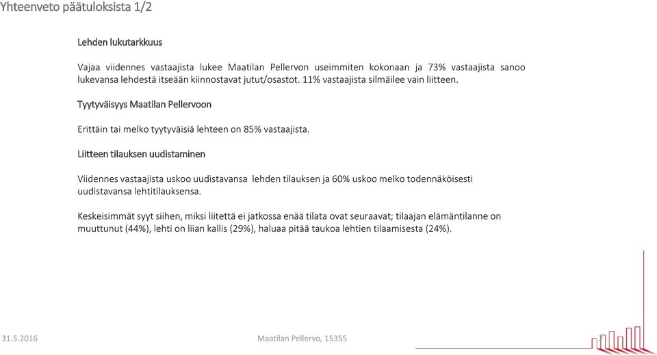 Liitteen tilauksen uudistaminen Viidennes vastaajista uskoo uudistavansa lehden tilauksen ja 60 uskoo melko todennäköisesti uudistavansa lehtitilauksensa.