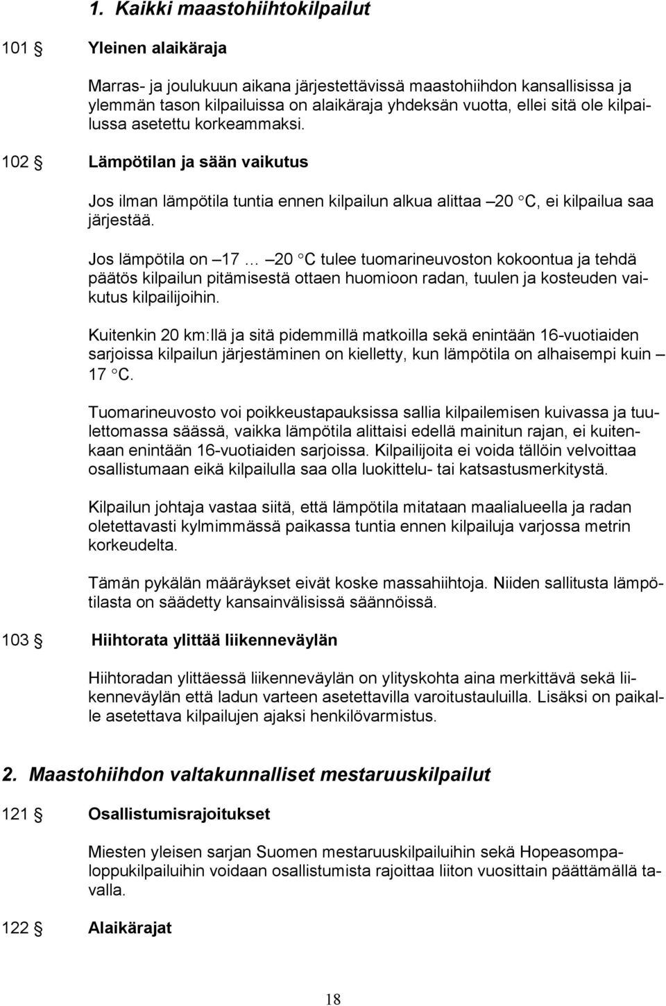 Jos lämpötila on 17 20 C tulee tuomarineuvoston kokoontua ja tehdä päätös kilpailun pitämisestä ottaen huomioon radan, tuulen ja kosteuden vaikutus kilpailijoihin.