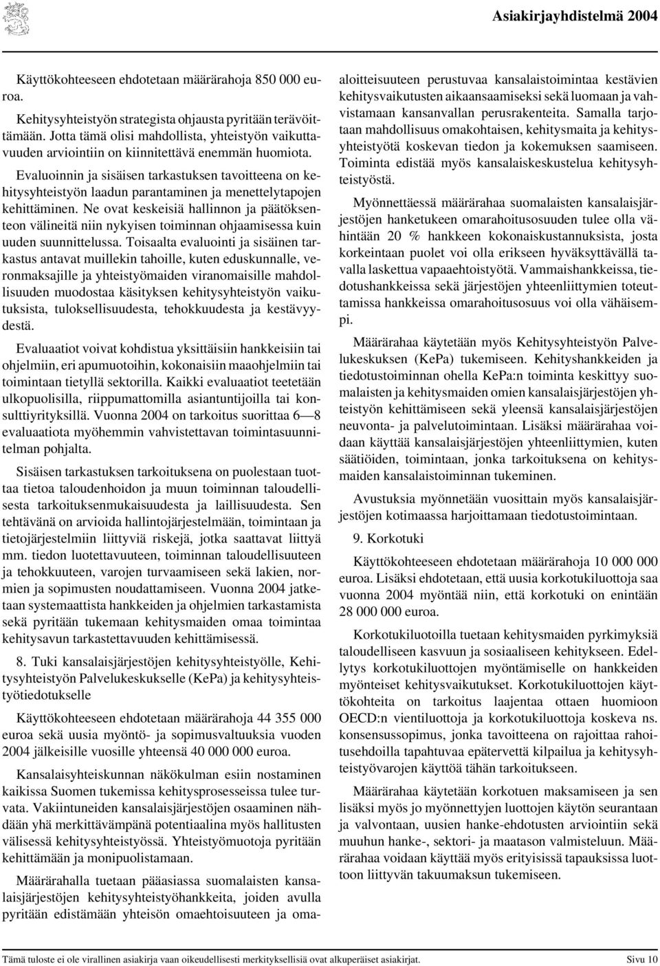 Evaluoinnin ja sisäisen tarkastuksen tavoitteena on kehitysyhteistyön laadun parantaminen ja menettelytapojen kehittäminen.